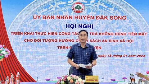 Hội nghị triển khai thực hiện công tác chi trả không dùng tiền mặt cho đối tượng hưởng chính sách an sinh xã hội trên địa bàn huyện Đắk Song